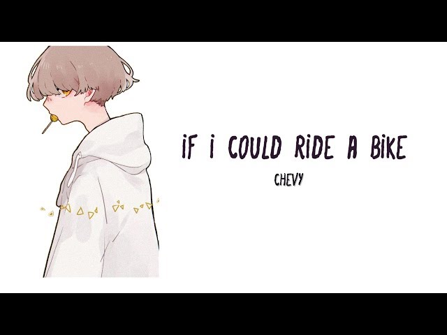 chevy || if i could ride a bike | Lyrics class=