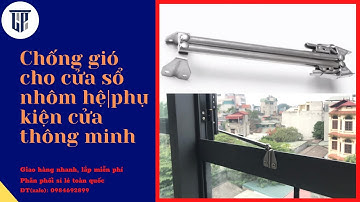Chống gió cho cửa sổ nhôm hệ|phụ kiện cửa thông minh
