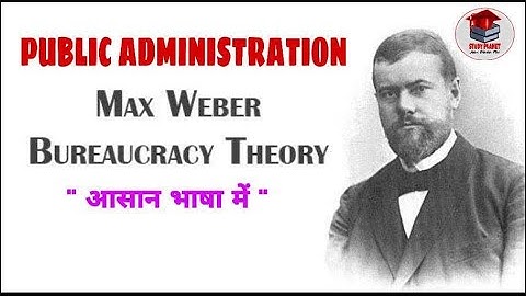 Max Weber’s Theory of Bureaucracy | Public Administration | 6 Principal Features of Bureaucracy
