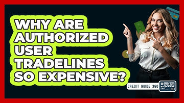 Why Are Authorized User Tradelines So Expensive? - CreditGuide360.com