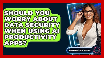 Should You Worry About Data Security When Using AI Productivity Apps? - Emerging Tech Insider