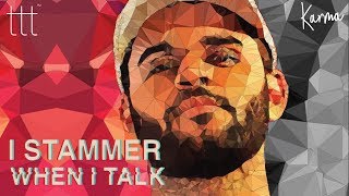 I Stammer When I Talk ft. Karma // TTT