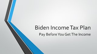 Biden Income Tax Plan: Pay Before You Get the Income