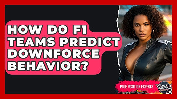 How Do F1 Teams Predict Downforce Behavior? - Pole Position Experts
