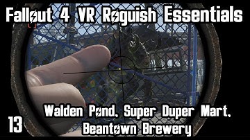 Fallout 4 VR Roguish Essentials (Part 13) Walden Pond, Super Duper Mart, Beantown Brewery