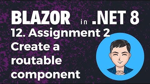 Blazor in .NET 8 | Ep12. Assignment 2 Create a routable component