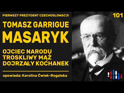 Masaryk: polityk idealista, troskliwy mąż, na starość - kochanek | opowiada: Karolina Ćwiek-Rogalska