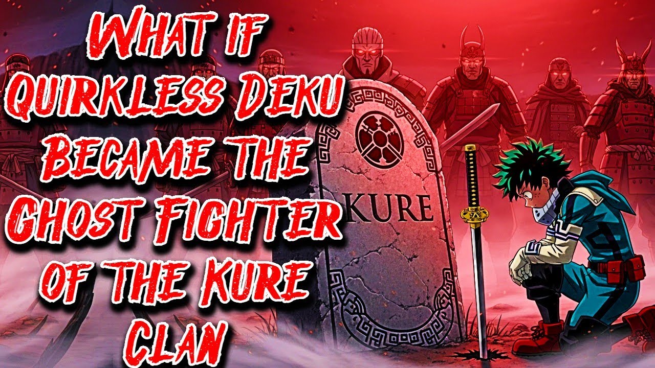 What if Quirkless Deku Became the Ghost Fighter of the Kure Clan Movie