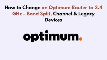 How to Change an Optimum Router to 2.4 GHz – Band Split, Channel & Legacy Devices