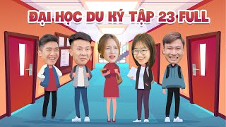 ĐẠI HỌC DU KÝ - TẬP 23 FULL | Phim Hài Hước Sinh Viên Hay Nhất 2022