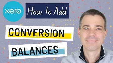 Xero - Conversion Date, Conversion Balances and Comparative Balances