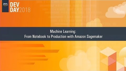 Machine Learning: From Notebook to Production with Amazon Sagemakers