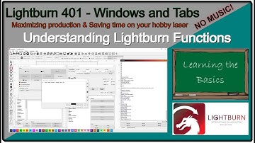 💡 Lightburn 401 -  Windows and Tabs, Understanding Functions