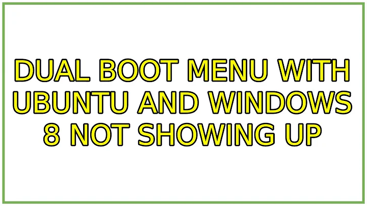 Ubuntu: Dual boot menu with Ubuntu and Windows 8 not showing up (2 Solutions!!)