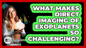 What Makes Direct Imaging Of Exoplanets So Challenging? - Physics Frontier