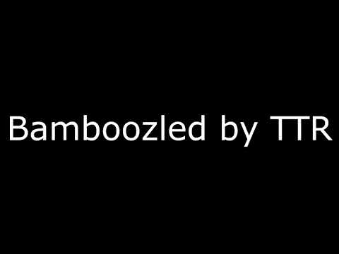 Bamboozled By TTR