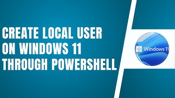 How To Create Local User On Windows 11 Through Powershell