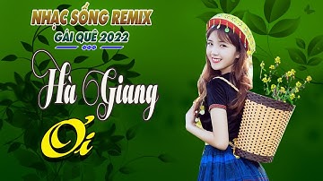 LK HÀ GIANG ƠI, HÀ GIANG QUÊ HƯƠNG TÔI REMIX- Chọn Những Ca Khúc Vùng Cao Tây Bắc Đặc Sắc Nhất 2022
