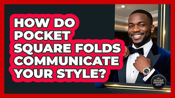 How Do Pocket Square Folds Communicate Your Style? - The Sharp Dressed Gent
