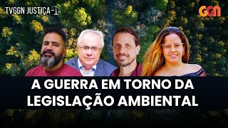 A GUERRA EM TORNO DA LEGISLAÇÃO AMBIENTAL - TVGGN JUSTIÇA (17/05/24)