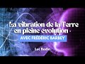  la vibration de la terre en pleine volution  avec luc bodin et frdric barbey