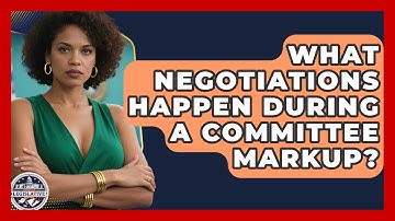 What Negotiations Happen During A Committee Markup? - Inside the Legislative Branch