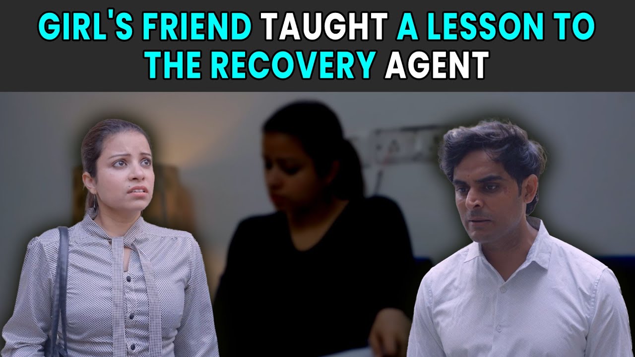 Girl's Friend Taught a Lesson to the Recovery Agent | Rohit R Gaba ...