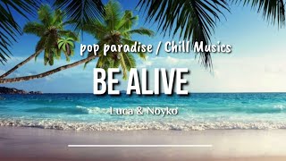 Luca & Noyko - Be Alive (Lyric) Pop Paradise 🌴