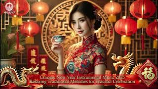 Chinese New Year Instrumental Music 2025 | Relaxing Traditional Melodies for Peaceful Celebration