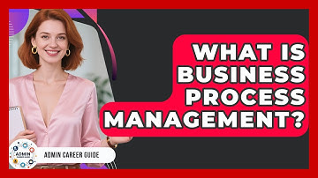 What Is Business Process Management? - Admin Career Guide