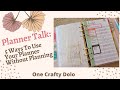 Planner Talk: 5 Ways To Use Your Planner Without Planning