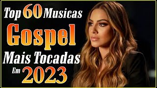 Louvores Para Sentir o Espírito Santo -  As melhores músicas mais ouvidas em 2023 -  Músicas Gospel