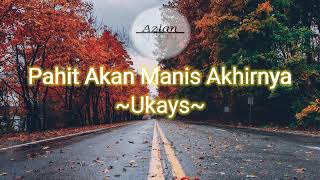 Pahit Akan Manis Akhirnya — Ukays { Lirik } Azlan 🎵