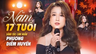 NĂM 17 TUỔI - PHƯƠNG DIỄM HUYỀN | Thắt Lòng Khi Nghe Bài Hát Này || Năm 17 Tuổi Em Đi Lấy Chồng...