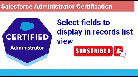 Salesforce:  select fields to display in the records list view