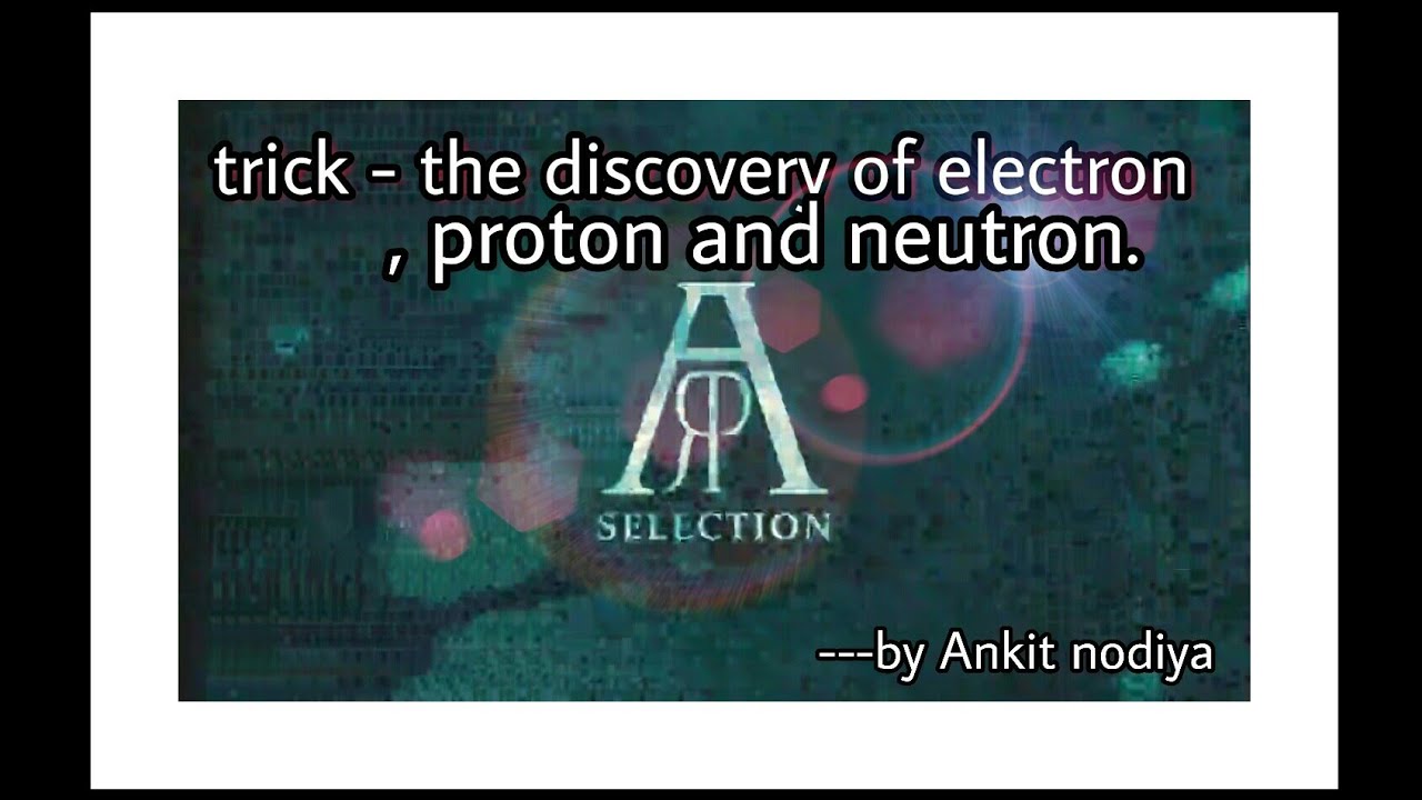Trick: discovered - electron, proton and neutron. - YouTube
