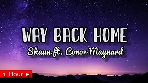 WAY BACK HOME |  SHAUN ft CONOR MAYNARD  | 1 HOUR LOOP | nonstop