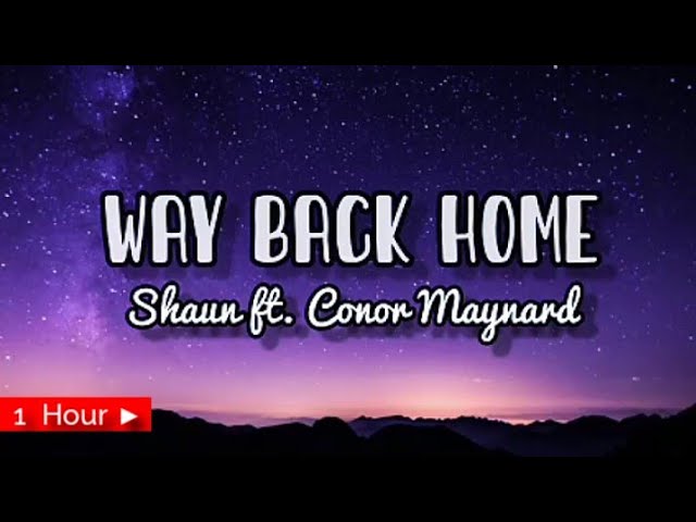 WAY BACK HOME |  SHAUN ft CONOR MAYNARD  | 1 HOUR LOOP | nonstop