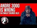 Andre 3000 Is Wrong & Finally Sounds Old