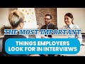 The most important things employers look for in interviews