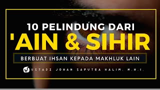 Berbuat Ihsan kepada Makhluk Lain - Ustadz Johan Saputra Halim M.H.I- 10 Pelindung Ain & Sihir #8