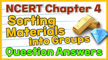CLASS 6 SCIENCE CHAPTER 4 SORTING MATERIALS INTO GROUPS NCERT SOLUTIONS QUESTION ANSWERS