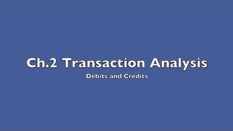 Chapter 2- Transaction Analysis- Debits and Credits