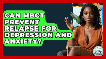 Can MBCT Prevent Relapse For Depression And Anxiety? - CBT Toolkit