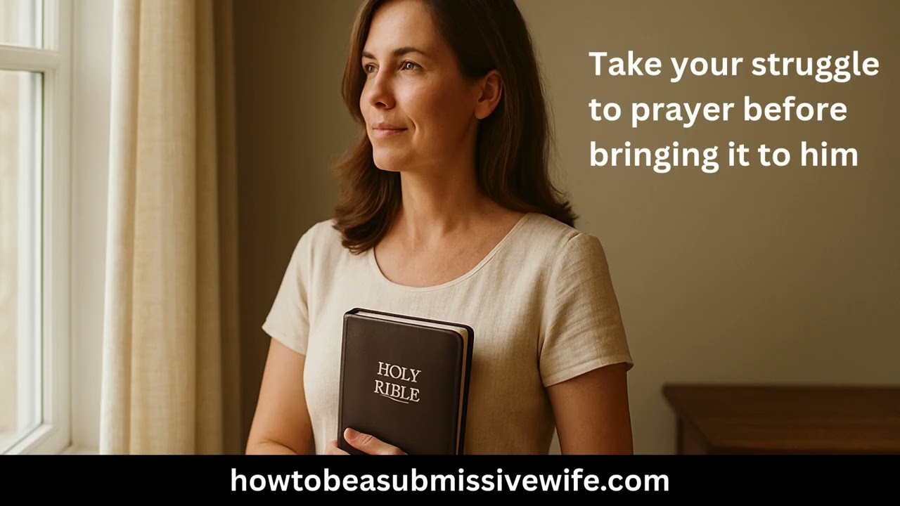 A Submissive Wife Knows To Take your struggle to prayer before bringing it to him
