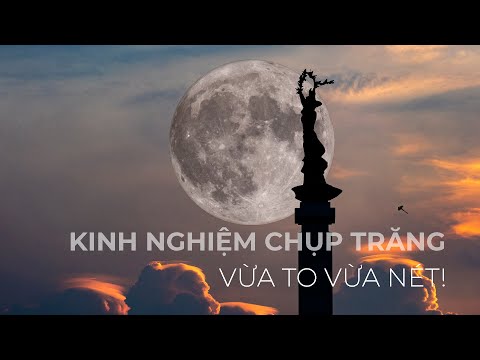 Video Kinh nghiệm chụp Trăng vừa to vừa nét! - youtube
