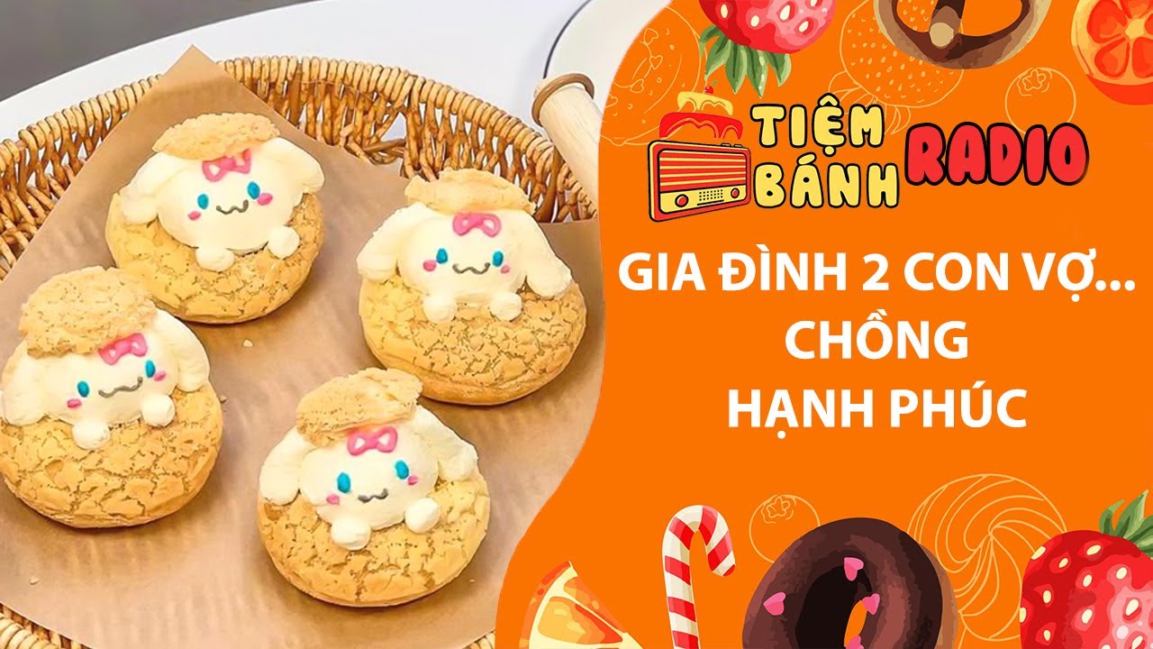 Tâm sự số 1208🌈Gia đình 2 con vợ... chồng hạnh phúc🌈Tiệm Bánh Radio
