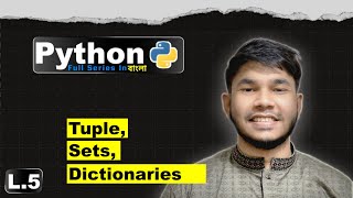 Python Tuple, Sets, Dictionaries | Class 5 | Python Foundation Course in Bangla 2024 | Rakib Hasan