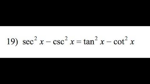 Prove sec^2(x) - csc^2(x) = tan^2(x) - cot^2(x)