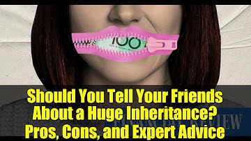 Should You Tell Your Friends About a Huge Inheritance? Pros, Cons, and Expert Advice